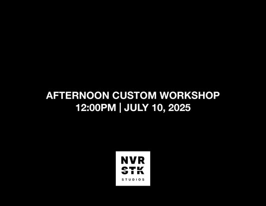 AFTERNOON CUSTOM WORKSHOP – 12:00PM, JULY 10 2025