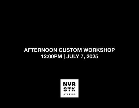 AFTERNOON CUSTOM WORKSHOP – 12:00PM, JULY 7, 2025